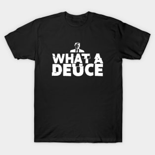 What a Deuce! Sometimes You Just Have to Call Him What He Is on a Dark Background T-Shirt